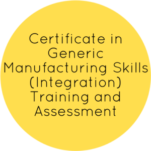 Certificate in Generic Manufacturing Skills (Integration) – Training and Assessment