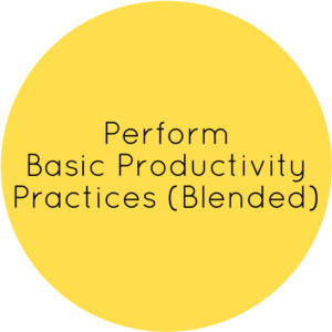 Perform Basic Productivity Practices (Blended)
