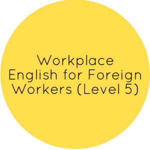 Workplace English for Foreign Workers (Level 5)